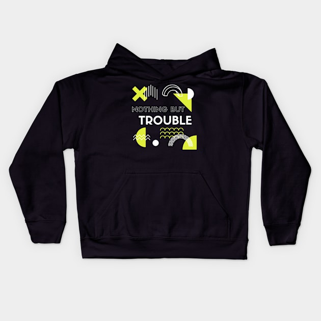 Nothing But Trouble Humor And Funny Kids Hoodie by Lasso Print
